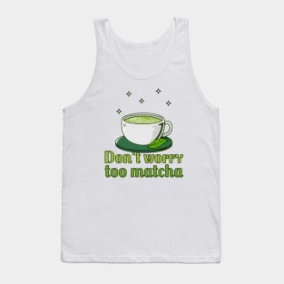 Don't Worry Too Matcha - Tea Tank Top